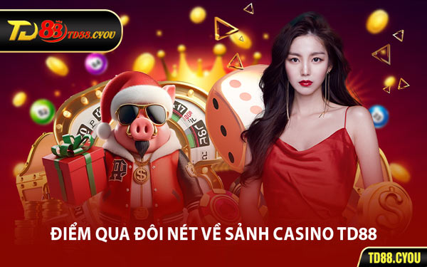 Điểm Qua Đôi Nét Về Sảnh Casino TD88