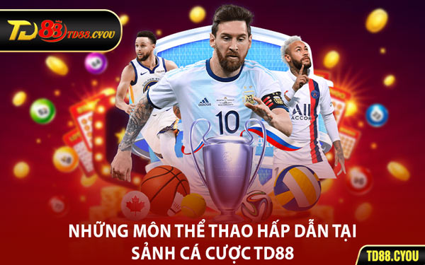 Những Môn Thể Thao Hấp Dẫn Tại Sảnh Cá Cược TD88