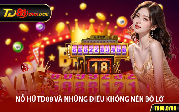 Nỗ Hũ TD88 Và Những Điều Không Nên Bỏ Lỡ